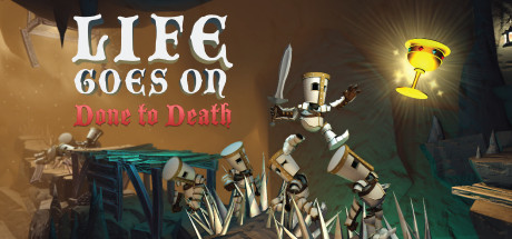 Title image for Life Goes On: Done to Death showing a cartoon knight holding a sword, walking across the heads of fallen knights impaled on spikes, reaching toward a glowing golden Cup of Life.